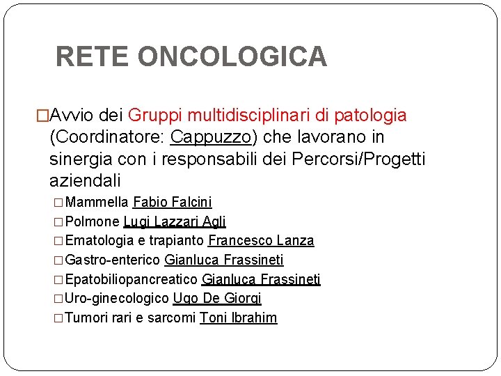 RETE ONCOLOGICA �Avvio dei Gruppi multidisciplinari di patologia (Coordinatore: Cappuzzo) che lavorano in sinergia