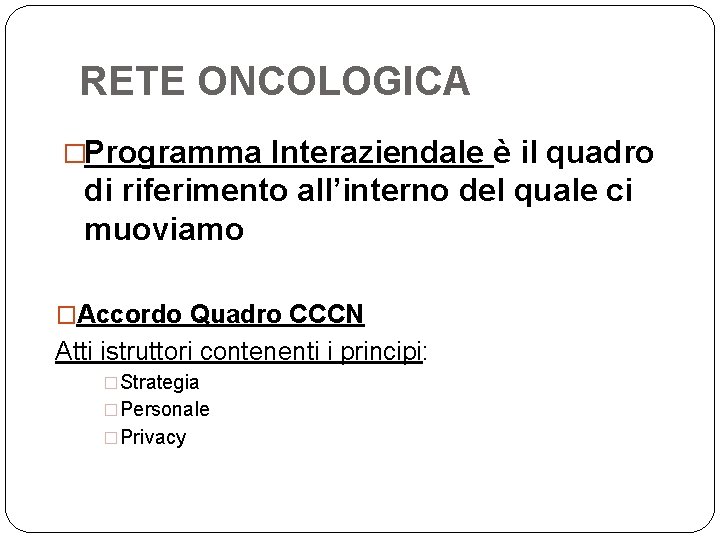 RETE ONCOLOGICA �Programma Interaziendale è il quadro di riferimento all’interno del quale ci muoviamo