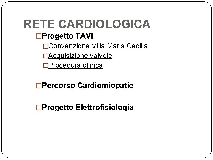 RETE CARDIOLOGICA �Progetto TAVI: �Convenzione Villa Maria Cecilia �Acquisizione valvole �Procedura clinica �Percorso Cardiomiopatie