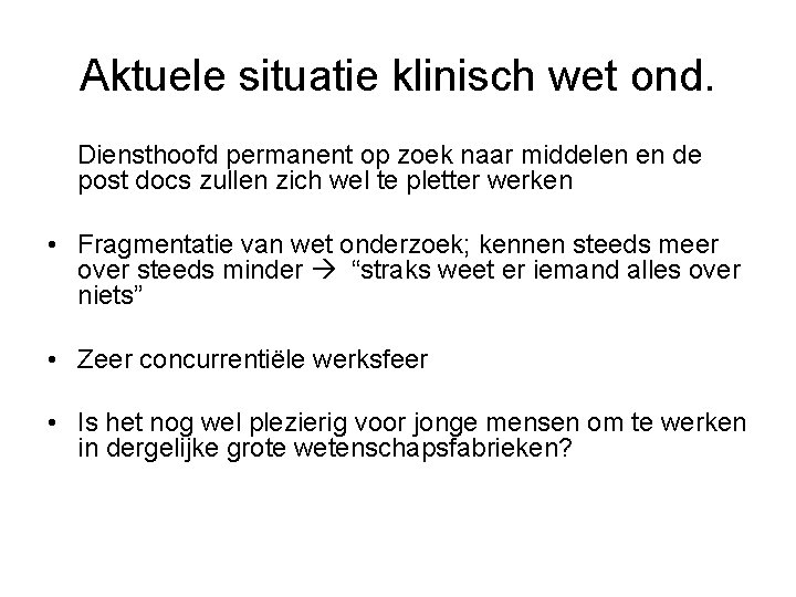 Aktuele situatie klinisch wet ond. Diensthoofd permanent op zoek naar middelen en de post