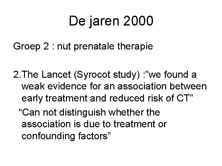 De jaren 2000 Groep 2 : nut prenatale therapie 2. The Lancet (Syrocot study)