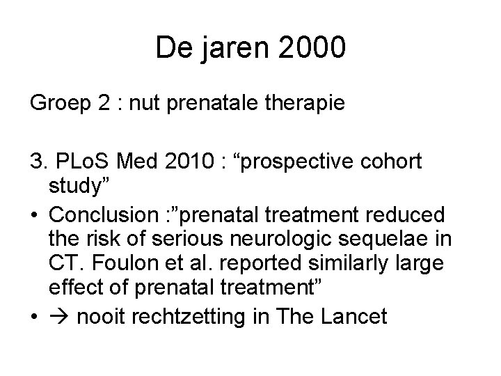 De jaren 2000 Groep 2 : nut prenatale therapie 3. PLo. S Med 2010