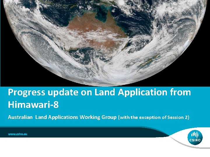 Progress update on Land Application from Himawari-8 Australian Land Applications Working Group (with the