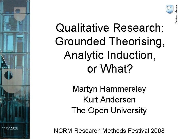 Qualitative Research: Grounded Theorising, Analytic Induction, or What? Martyn Hammersley Kurt Andersen The Open