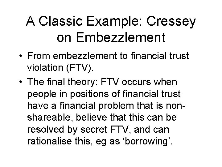 A Classic Example: Cressey on Embezzlement • From embezzlement to financial trust violation (FTV).