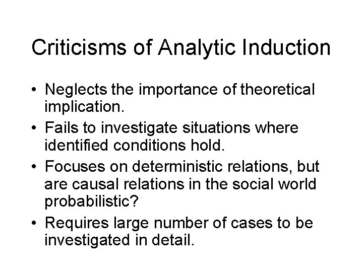 Criticisms of Analytic Induction • Neglects the importance of theoretical implication. • Fails to