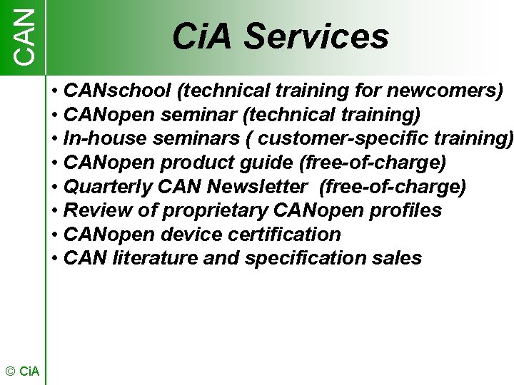 CAN Ci. A Services • CANschool (technical training for newcomers) • CANopen seminar (technical