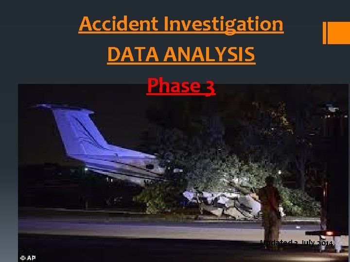 Accident Investigation DATA ANALYSIS Phase 3 Updated 2 July 2014 