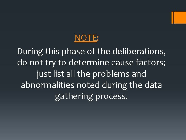 NOTE: During this phase of the deliberations, do not try to determine cause factors;