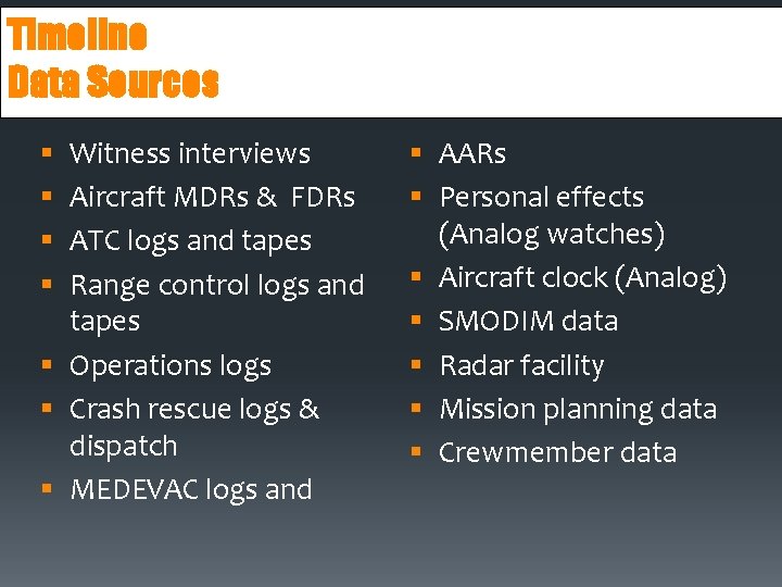 Timeline Data Sources Witness interviews Aircraft MDRs & FDRs ATC logs and tapes Range