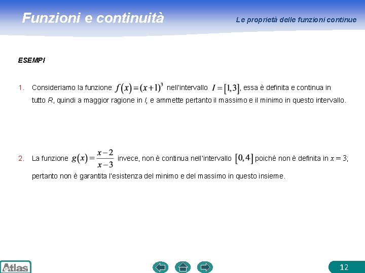 Funzioni e continuità Le proprietà delle funzioni continue ESEMPI 1. Consideriamo la funzione nell’intervallo