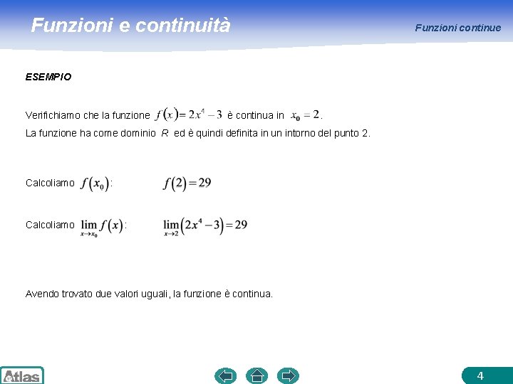 Funzioni e continuità Funzioni continue ESEMPIO Verifichiamo che la funzione è continua in .