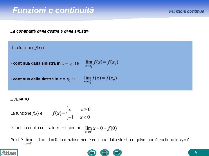 Funzioni e continuità Funzioni continue La continuità dalla destra e dalla sinistra Una funzione