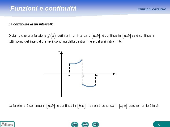 Funzioni e continuità Funzioni continue La continuità di un intervallo Diciamo che una funzione