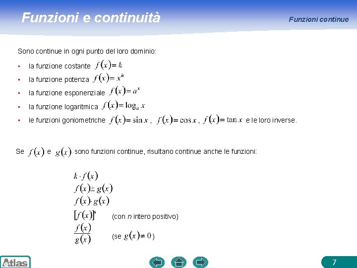 Funzioni e continuità Funzioni continue Sono continue in ogni punto del loro dominio: •