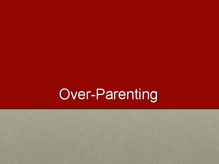 Over-Parenting 