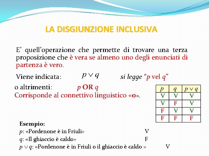 LA DISGIUNZIONE INCLUSIVA E’ quell’operazione che permette di trovare una terza proposizione che è