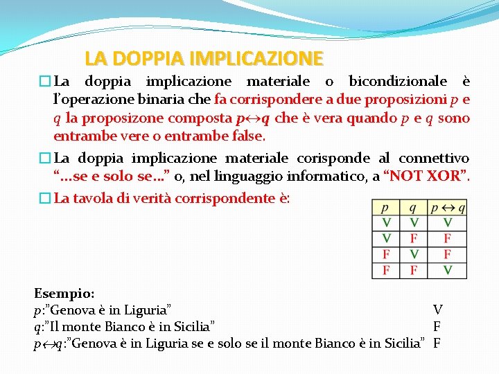 LA DOPPIA IMPLICAZIONE �La doppia implicazione materiale o bicondizionale è l’operazione binaria che fa