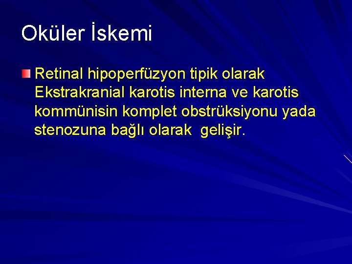 Oküler İskemi Retinal hipoperfüzyon tipik olarak Ekstrakranial karotis interna ve karotis kommünisin komplet obstrüksiyonu