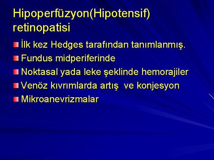 Hipoperfüzyon(Hipotensif) retinopatisi İlk kez Hedges tarafından tanımlanmış. Fundus midperiferinde Noktasal yada leke şeklinde hemorajiler