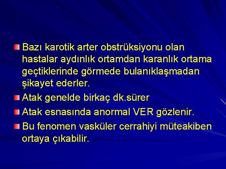 Bazı karotik arter obstrüksiyonu olan hastalar aydınlık ortamdan karanlık ortama geçtiklerinde görmede bulanıklaşmadan şikayet