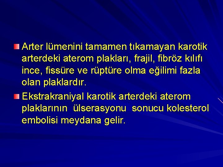 Arter lümenini tamamen tıkamayan karotik arterdeki aterom plakları, frajil, fibröz kılıfı ince, fissüre ve