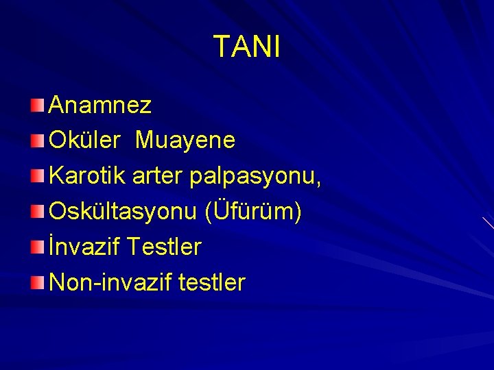 TANI Anamnez Oküler Muayene Karotik arter palpasyonu, Oskültasyonu (Üfürüm) İnvazif Testler Non-invazif testler 