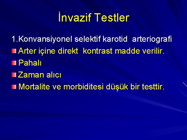 İnvazif Testler 1. Konvansiyonel selektif karotid arteriografi Arter içine direkt kontrast madde verilir. Pahalı