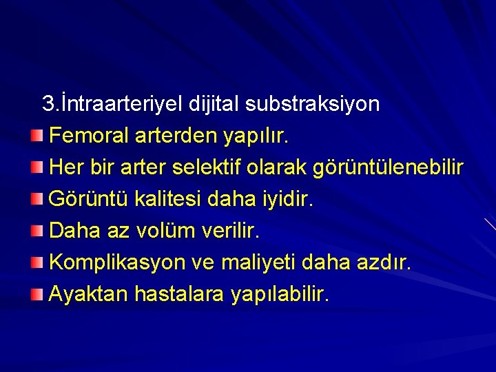 3. İntraarteriyel dijital substraksiyon Femoral arterden yapılır. Her bir arter selektif olarak görüntülenebilir Görüntü