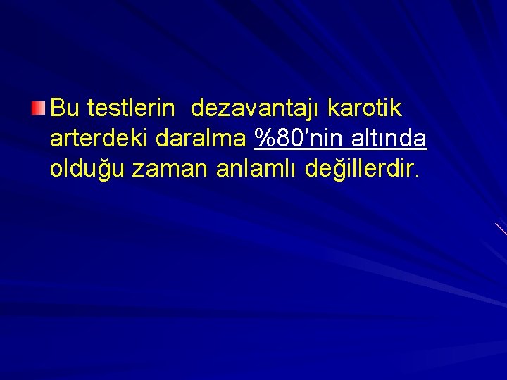 Bu testlerin dezavantajı karotik arterdeki daralma %80’nin altında olduğu zaman anlamlı değillerdir. 