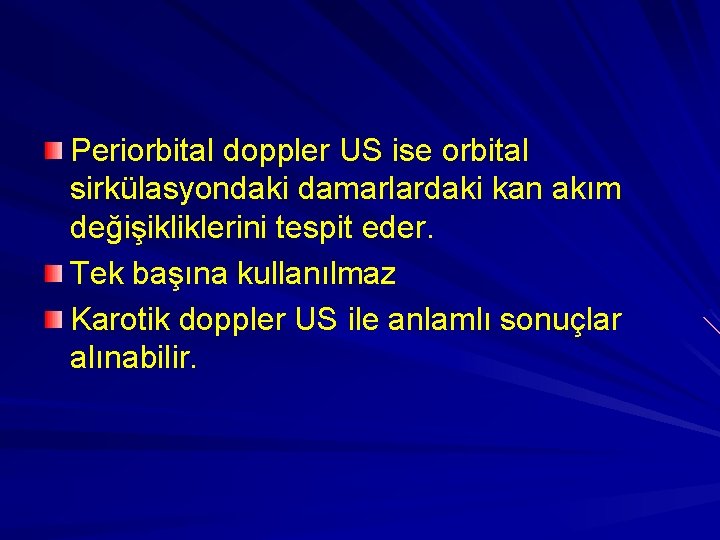 Periorbital doppler US ise orbital sirkülasyondaki damarlardaki kan akım değişikliklerini tespit eder. Tek başına