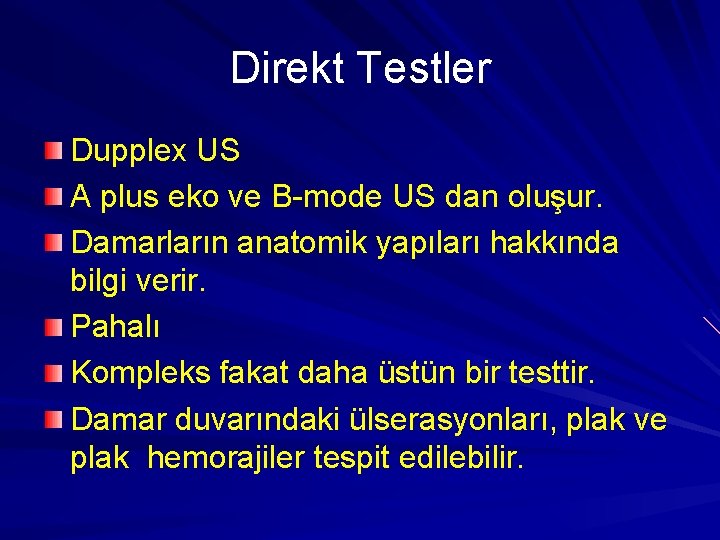 Direkt Testler Dupplex US A plus eko ve B-mode US dan oluşur. Damarların anatomik