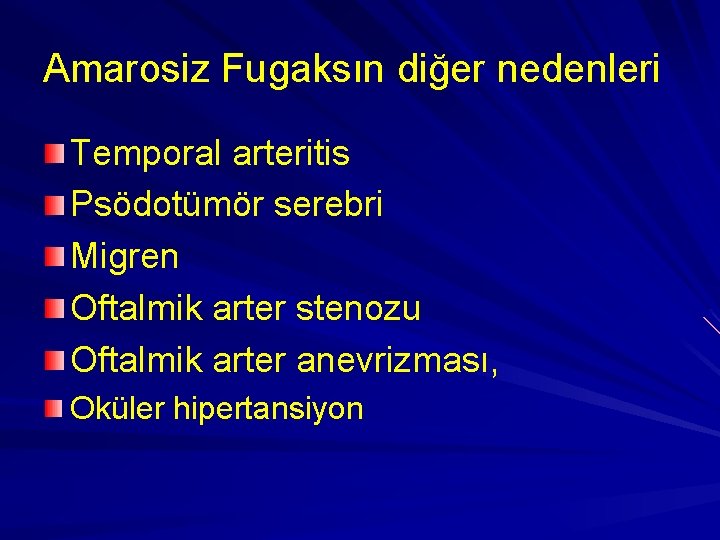 Amarosiz Fugaksın diğer nedenleri Temporal arteritis Psödotümör serebri Migren Oftalmik arter stenozu Oftalmik arter