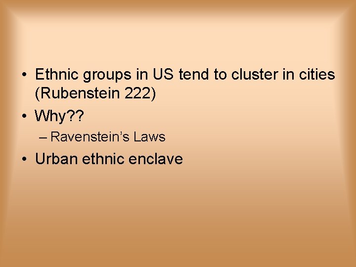  • Ethnic groups in US tend to cluster in cities (Rubenstein 222) •