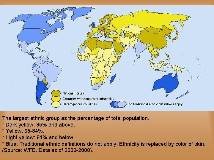 The largest ethnic group as the percentage of total population. * Dark yellow: 85%