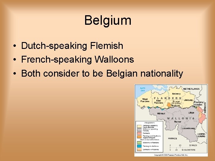 Belgium • Dutch-speaking Flemish • French-speaking Walloons • Both consider to be Belgian nationality