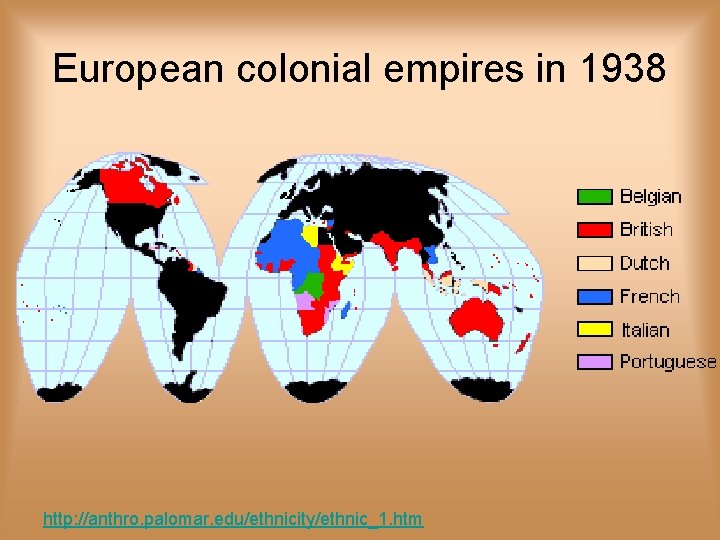 European colonial empires in 1938 http: //anthro. palomar. edu/ethnicity/ethnic_1. htm 