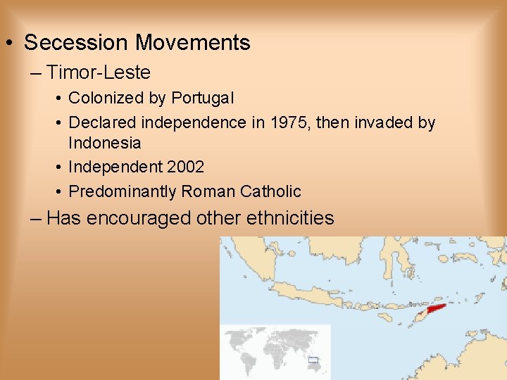  • Secession Movements – Timor-Leste • Colonized by Portugal • Declared independence in