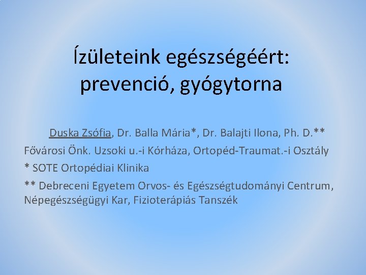 Ízületeink egészségéért: prevenció, gyógytorna Duska Zsófia, Dr. Balla Mária*, Dr. Balajti Ilona, Ph. D.