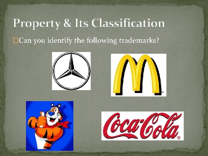 Property & Its Classification �Can you identify the following trademarks? 