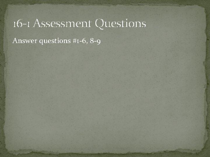 16 -1 Assessment Questions Answer questions #1 -6, 8 -9 