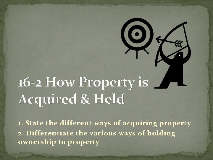 16 -2 How Property is Acquired & Held 1. State the different ways of