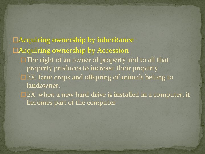 �Acquiring ownership by inheritance �Acquiring ownership by Accession � The right of an owner