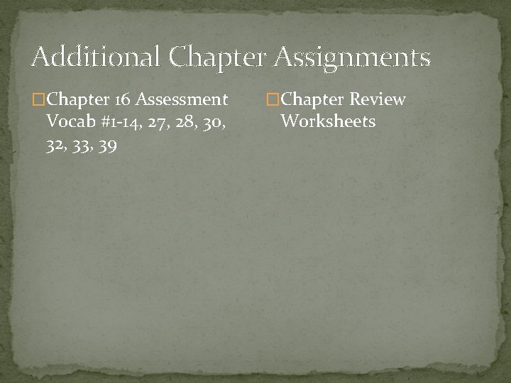 Additional Chapter Assignments �Chapter 16 Assessment Vocab #1 -14, 27, 28, 30, 32, 33,