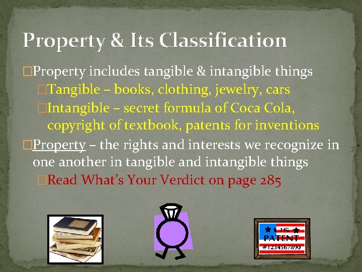 Property & Its Classification �Property includes tangible & intangible things �Tangible – books, clothing,