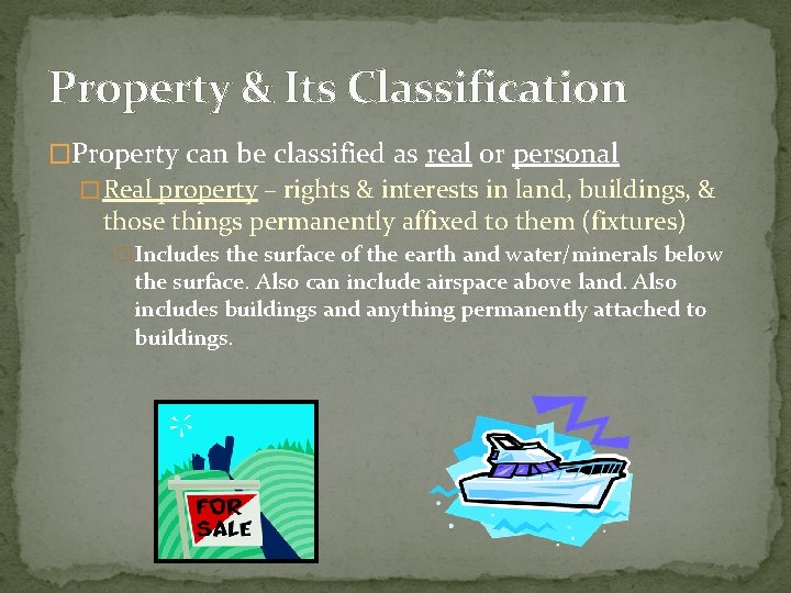 Property & Its Classification �Property can be classified as real or personal � Real
