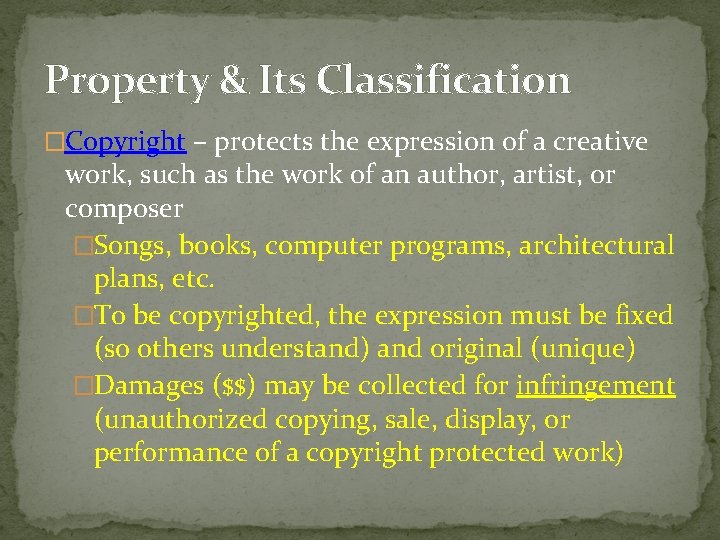 Property & Its Classification �Copyright – protects the expression of a creative work, such