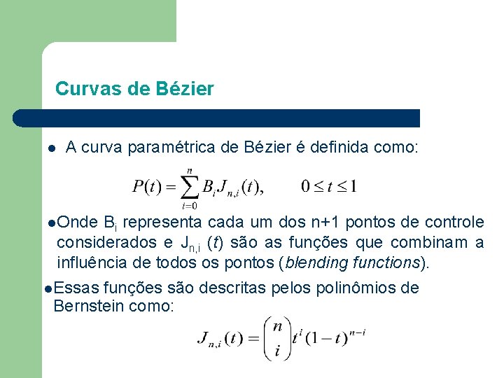 Curvas de Bézier l A curva paramétrica de Bézier é definida como: l. Onde