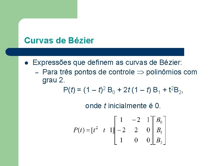 Curvas de Bézier l Expressões que definem as curvas de Bézier: – Para três