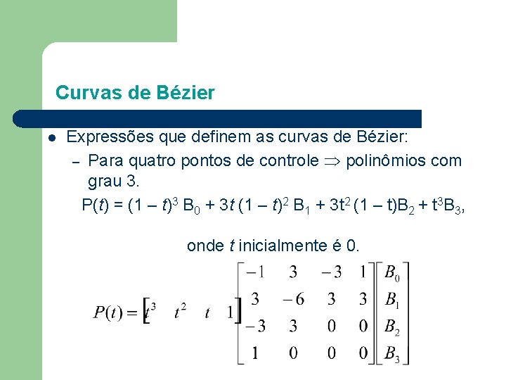 Curvas de Bézier l Expressões que definem as curvas de Bézier: – Para quatro